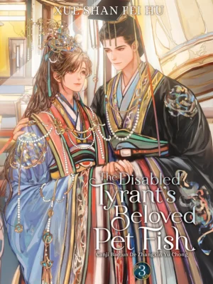 The Disabled Tyrant’s Beloved Pet Fish: Canji Baojun De Zhangxin Yu Chong Vol. 3